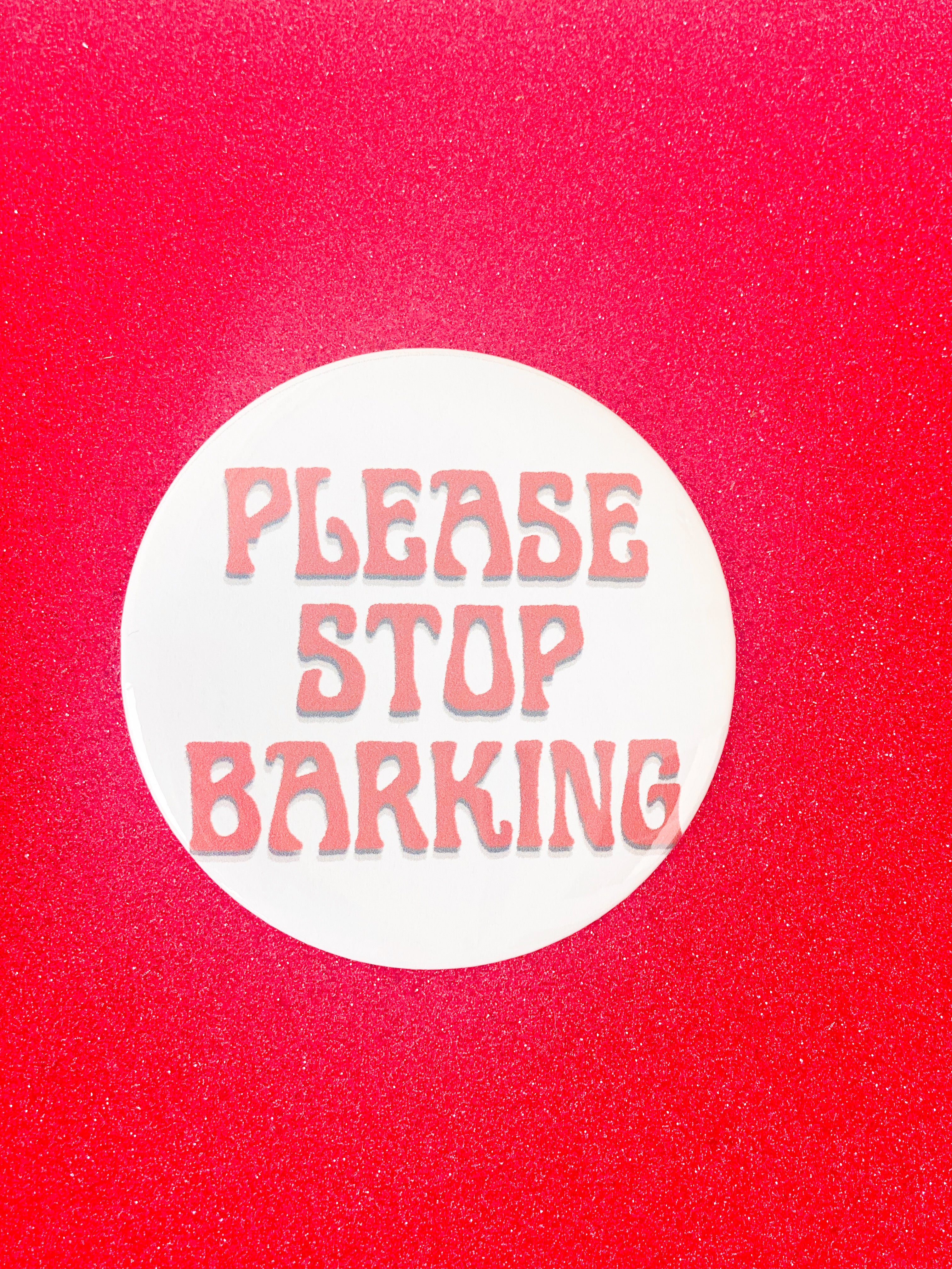 PLEASE STOP BARKING BUTTON – Leigh Letters